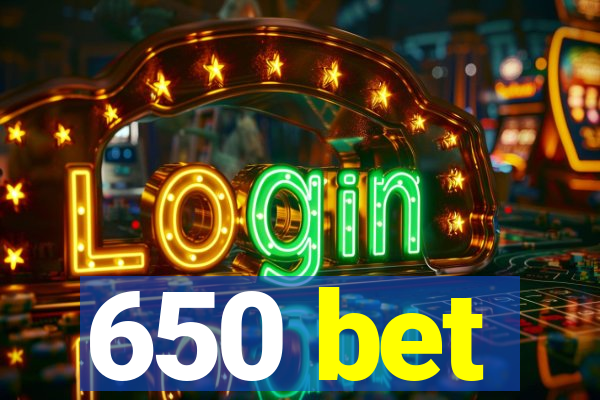 650 bet